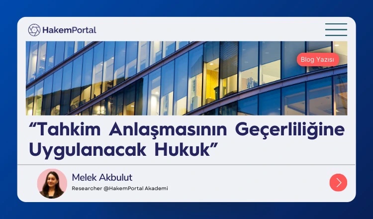 tahkim anlaşmasınının geçerliğinde uygulanacak hukuk